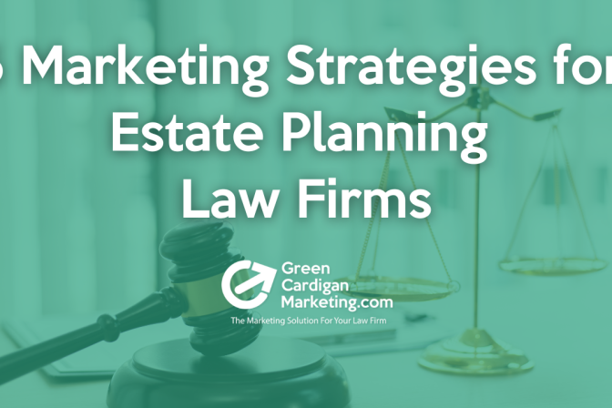 Top 5 Marketing Strategies To Grow Your Estate Planning Firm