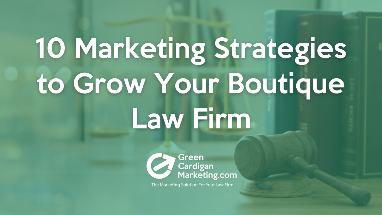 10 Marketing Strategies to Grow Your Boutique Law Firm