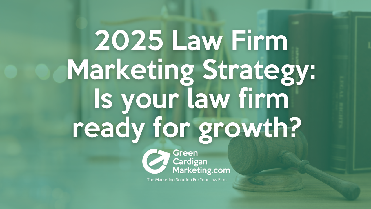 2025 Law Firm Marketing Strategy: Is your law firm ready for growth?