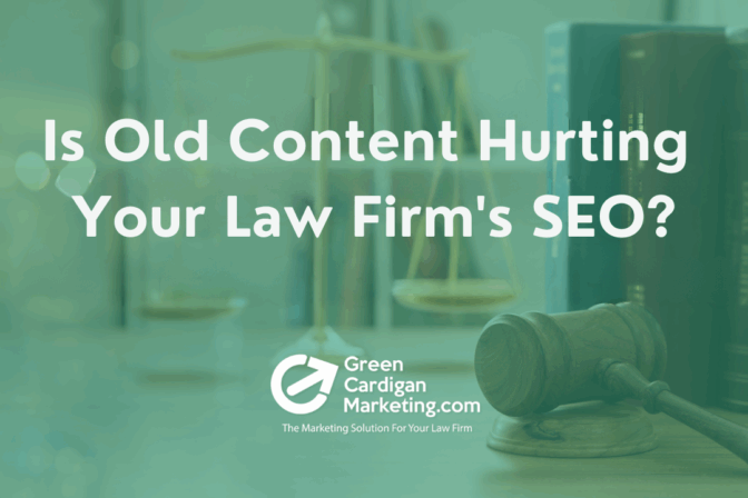 Is Old Content Hurting Your Law Firm’s SEO?